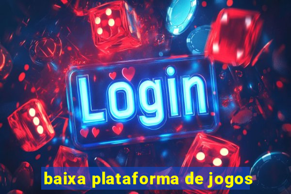 baixa plataforma de jogos